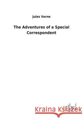 The Adventures of a Special Correspondent Jules Verne 9783732623655 Salzwasser-Verlag Gmbh - książka