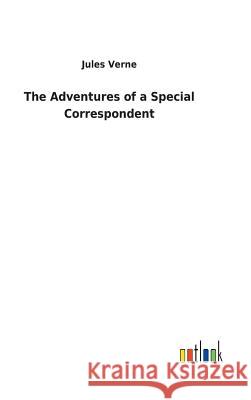 The Adventures of a Special Correspondent Jules Verne 9783732623662 Salzwasser-Verlag Gmbh - książka