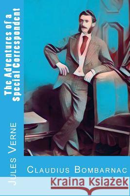 The Adventures of a Special Correspondent: Claudius Bombarnac Jules Verne 9781977769145 Createspace Independent Publishing Platform - książka