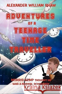 The Adventures Of A Teenage Time Traveller Alexander William Shaw 9780956159229 Hetman Publishing - książka