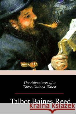 The Adventures of a Three-Guinea Watch Talbot Baines Reed 9781984027726 Createspace Independent Publishing Platform - książka