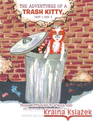 The Adventures of a Trash Kitty, Part 2 and 3: Trash Kitty Goes to School and Trash Kitty Goes to the Zoo Vicki Rene 9781665720236 Archway Publishing - książka