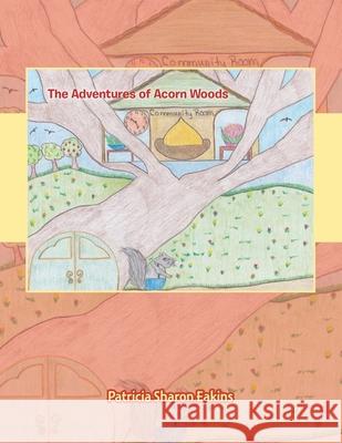 The Adventures of Acorn Woods Patricia Sharon Eakins 9781973694427 WestBow Press - książka