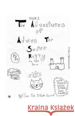 The Adventures of Adwen the Superkitty Book 2 - Adwen the Superkitty and the Royal Rescue Sam Pilat Adwen Derrick 9781716150357 Sab - książka