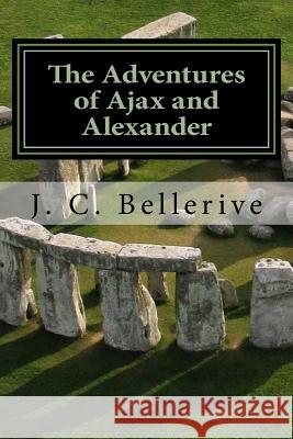 The Adventures of Ajax and Alexander: Stonehenge J. C. Bellerive 9781530397686 Createspace Independent Publishing Platform - książka