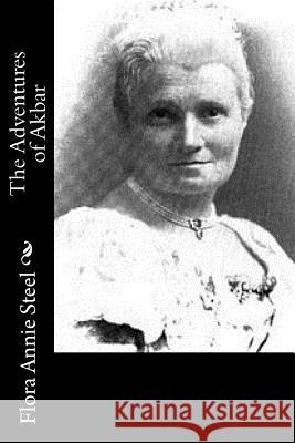 The Adventures of Akbar Flora Annie Steel 9781519114808 Createspace - książka