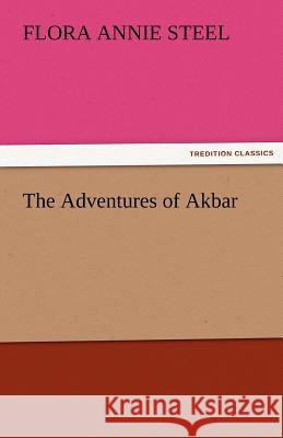 The Adventures of Akbar Flora Annie Steel   9783842486614 tredition GmbH - książka