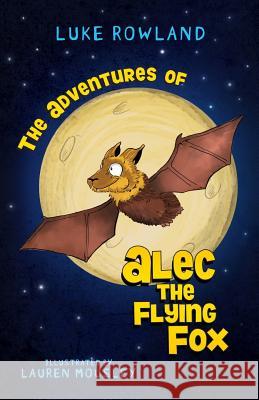 The Adventures of Alec the Flying-Fox Rowland Luke Mousley Lauren 9780995375703 Captain Honey - książka