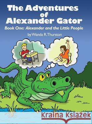 The Adventures of Alexander Gator: Book One: Alexander and the Little People Wanda R. Thurston 9781480967908 Rosedog Books - książka