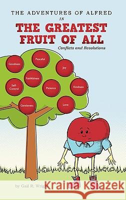 The Adventures of Alfred in the Greatest Fruit of All: Conflicts and Resolutions Wright, Gail R. 9781449715854 WestBow Press - książka