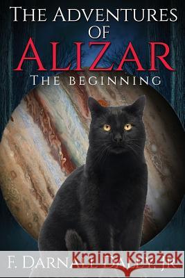 The Adventures of Alizar: The Beginning F. Darnall Dale 9781546541585 Createspace Independent Publishing Platform - książka