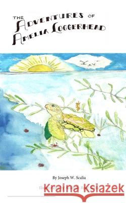The Adventures of Amelia Loggerhead Joseph Scalia Gretchen Phillips 9781724361141 Createspace Independent Publishing Platform - książka