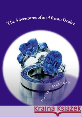 The Adventures of an African Dealer MR Vincent Proud Sikehlan 9781494343736 Createspace - książka