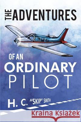 The Adventures of an Ordinary Pilot Hubert Smith 9781434925435 Dorrance Publishing Co. - książka
