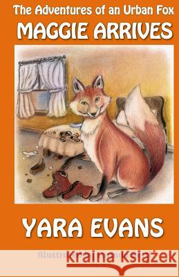 The Adventures of an Urban Fox: Maggie Arrives Yara Evans Luciana Betti 9781511658645 Createspace - książka