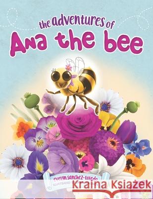 The Adventures of Ana the Bee Evelyn Sanchez-Toledo, Jesús Gallardo 9781957058184 Fig Factor Media Publishing - książka