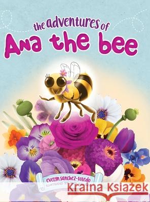 The Adventures of Ana the Bee Evelyn Sanchez-Toledo Jes 9781957058252 Fig Factor Media Publishing - książka