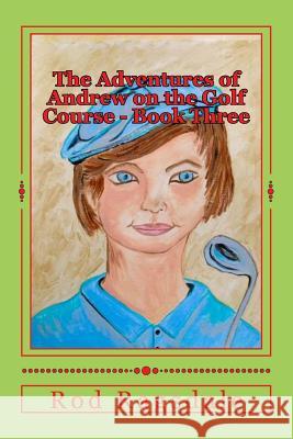 The Adventures of Andrew on the Golf Course Book Three: The Tournament Rod Ragsdale Carol Dabney 9781536960358 Createspace Independent Publishing Platform - książka