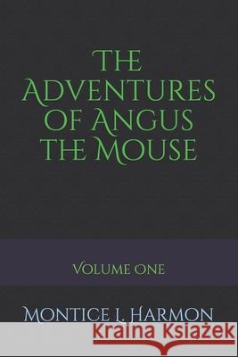The Adventures of Angus the Mouse Montice L. Harmon 9782525372657 Bosswriterpublishing - książka