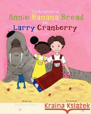 The Adventures of Annie Banana Bread and Larry Cranberry Deb Martin-Webster Laura Skidmore 9781461037446 Createspace - książka