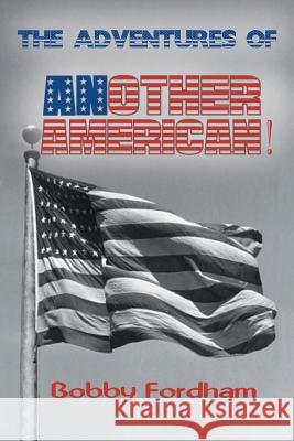 The Adventures of Another American! Bobby Fordham 9781618973429 Strategic Book Publishing - książka