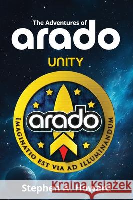 The Adventures of arado - Book 1: Unity Stephen A. Howard 9781764058704 Stephen a Howard - książka