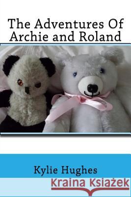 The Adventures Of Archie and Roland Hughes, Kylie 9781506189987 Createspace - książka