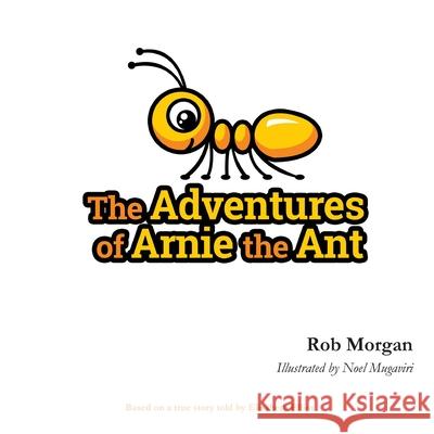 The Adventures of Arnie the Ant Rob Morgan Noel Mugaviri Elisabeth Elliot 9781533362780 Createspace Independent Publishing Platform - książka