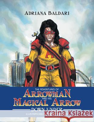 The Adventures of Arrowman & His Magical Arrow: Down Under Adriana Baldari 9781477151662 Xlibris Corporation - książka