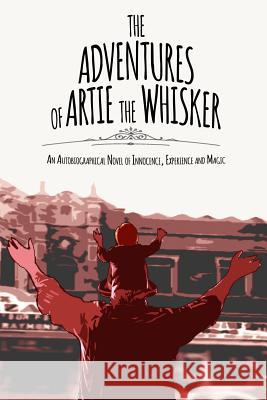 The Adventures of Artie The Whisker: An Autobiographical Novel of Innocence, Experience and Magic Spelman, Arthur 9780692489000 Lucien Spelman - książka