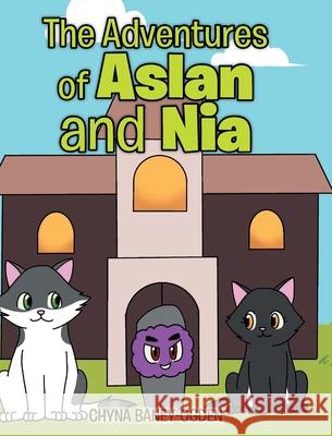 The Adventures of Aslan and Nia Chyna Baney-Ogden 9781098073138 Christian Faith Publishing, Inc - książka