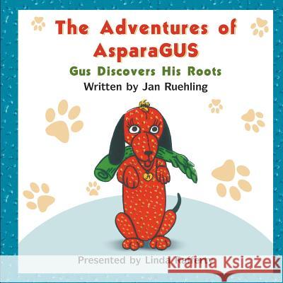 The Adventures of AsparaGUS: Gus Discovers His Roots Ruehling, Jan 9781618972668 Strategic Book Publishing - książka