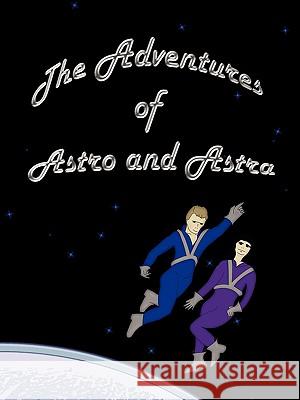 The Adventures of Astro and Astra Clifford Rose 9781420880854 Authorhouse - książka