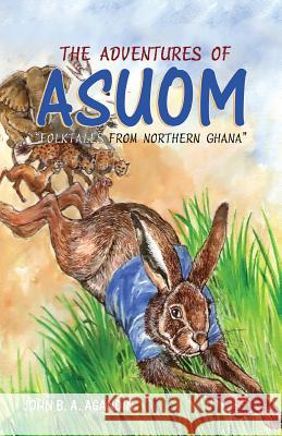 The Adventures of Asuom. Folktales from Northern Ghana John B. a. Agandin 9789964705305 Afram Publications - książka