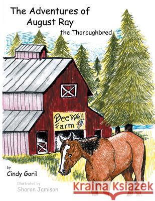 The Adventures of August Ray the Thoroughbred Cindy Goril Sharon Jamison 9781935188667 Star Publish - książka
