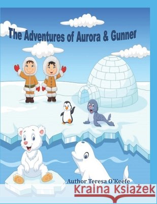 The Adventures of Aurora & Gunner O'Keefe Teresa O'Keefe 9798527800296 Independently published - książka