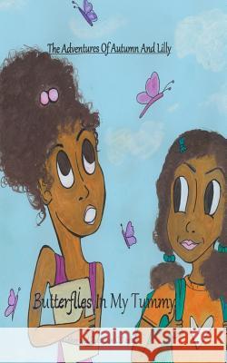 The Adventures of Autumn and Lilly: Butterflies in my tummy Taylor, C. 9781535258661 Createspace Independent Publishing Platform - książka