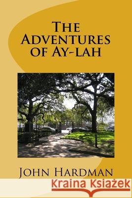 The Adventures of Ay-lah Hardman, John Capel 9781981686056 Createspace Independent Publishing Platform - książka