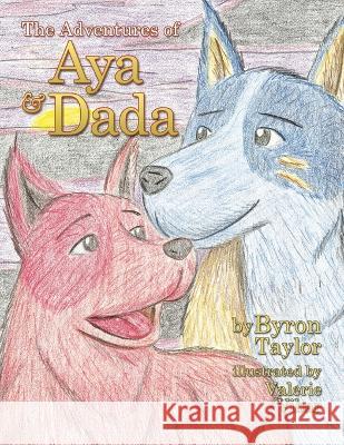 The Adventures of Aya and Dada Byron Taylor, Valerie Vibar 9781669856306 Xlibris Us - książka