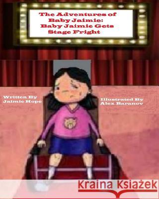 The Adventures of Baby Jaimie: Baby Jaimie Gets Stage Fright Jaimie Hope Alex Baranov 9780996576215 Back to Basics Publishing - książka