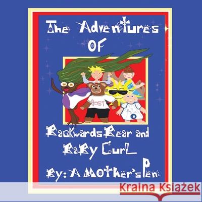 The Adventures of Backwards Bear and Baby Curl A. Mother's Pen 9781463444129 Authorhouse - książka