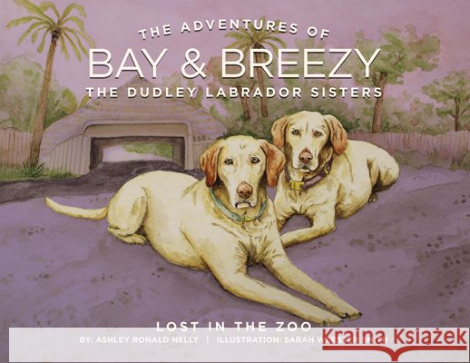 The Adventures of Bay & Breezy: Lost in the Zoo Ashley Ronald Nelly, Sarah Webster Smith 9798822939387 Palmetto Publishing - książka