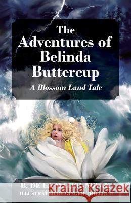 The Adventures of Belinda Buttercup: A Blossom Land Tale B de la Mater-Novak 9781432710293 Outskirts Press - książka