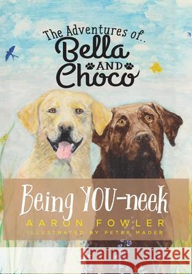 The Adventures of Bella and Choco: Being YOU-neek Aaron Fowler 9781737149613 Roomdad Productions, Inc - książka