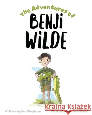 The Adventures of Benji Wilde Isabel Nadal Ben Woodman 9781778132803 Ben Woodman - książka