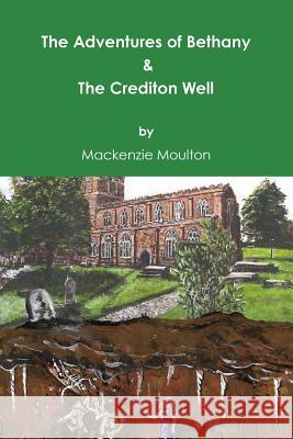 The Adventures of Bethany & The Crediton Well Mackenzie Moulton 9781446663288 Lulu.com - książka