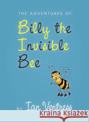 The adventures of Billy the Invisible Bee Ian Ventress 9781913179670 Consilience Media - książka