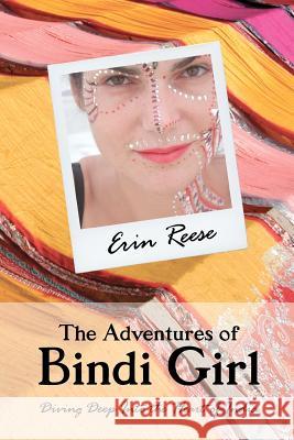 The Adventures of Bindi Girl: Diving Deep Into the Heart of India Erin Reese 9780615547664 Travel and Soul Media - książka