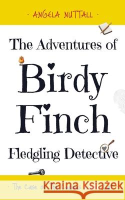 The Adventures of Birdy Finch, Fledgling Detective: The Case of The Curious White Cat Angela Nuttall Oliver Nuttall 9781068669132 Angela Nuttall - książka