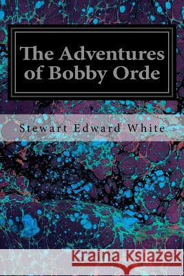 The Adventures of Bobby Orde Stewart Edward White Worth Brehm 9781540662699 Createspace Independent Publishing Platform - książka